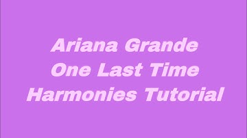 Ariana Grande’s One Last Time Harmony Breakdown