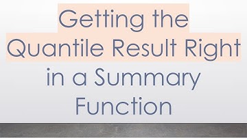 Getting the Quantile Result Right in a Summary Function