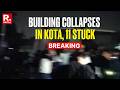 Breaking News: 11 Stuck After Building Collapse in Rajasthan’s Kota