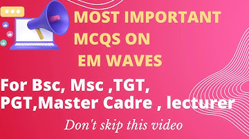 Mcqs on EM waves l Master cadre l TGT -PGT l MSc entrance exam l Practise questions