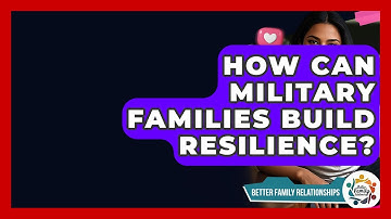 How Can Military Families Build Resilience? - Better Family Relationships