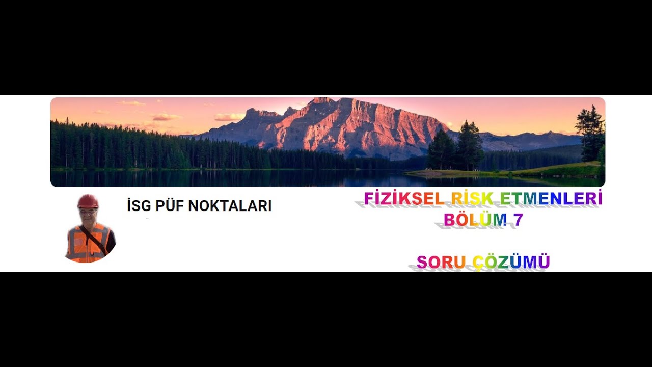 10  FİZİKSEL RİSK ETMENLERİ SORU ÇÖZÜMÜ (BÖLÜM 7)(Dr. Tevfik ÜNALDI)