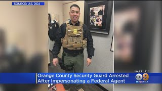 OC Security Guard Arrested After Allegedly Impersonating A Federal Law Enforcement Agent
