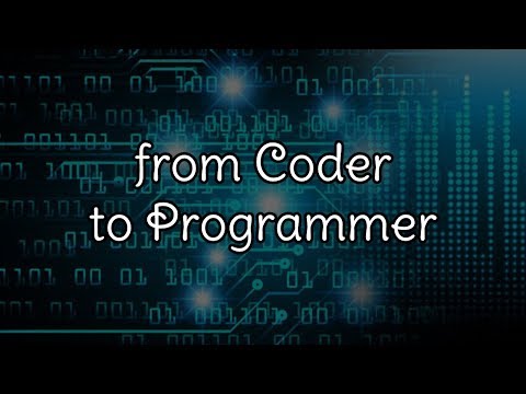 From Coder to Programmer #0 - Intro - Think Like a Programmer - Introduction