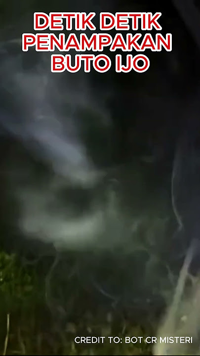 DETIK DETIK PENAMPAKAN HANTU BUTO IJO