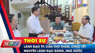 Lãnh đạo TP. Cần Thơ thăm, chúc Tết nguyên lãnh đạo Đảng, Nhà nước | Cần Thơ TV