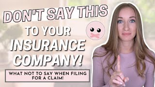 DON’T SAY THIS TO YOUR INSURANCE COMPANY!  // WHAT NOT TO SAY WHEN FILING FOR CLAIIM