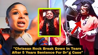 Chrisean Rock Break Down In Tears After 5 Years Sentence For Dr g Case
