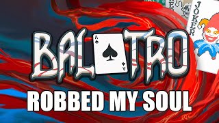 Balatro Has ROBBED My Soul