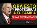 La ORACIÓN Que Debes Hacer EN VOZ ALTA Sobre Tu FAMILIA PARA BLOQUEAR LA ENFERMEDAD  / Billy Graham
