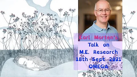 Karl Morten : Talk on M.E. Research 18th Sept 2021 : OMEGA