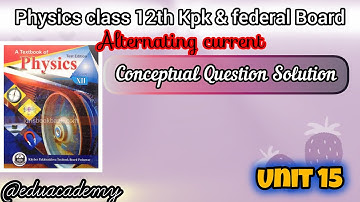 Physics class 12th Unit 15 A.C Conceptual Question solution Kpk board@eduacademy9584