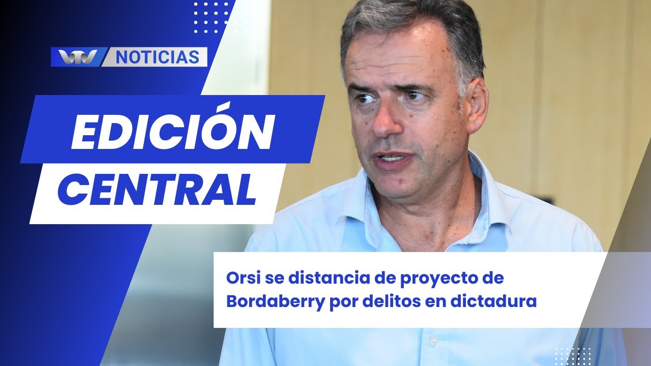Ed. central 17/12 | Orsi se distancia de proyecto de Bordaberry por delitos en dictadura