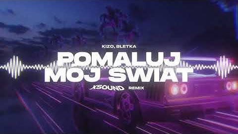 Kizo x ‪bletka‬ – POMALUJ MÓJ ŚWIAT (XSOUND Remix)