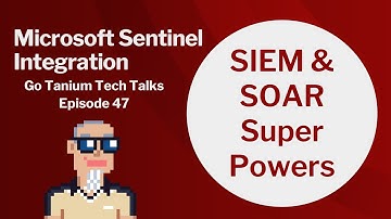 Microsoft Sentinel Integration - Go Tanium Tech Talks #47