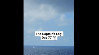 The Captain's Log: Day 77