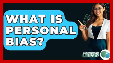What Is Personal Bias? - The Language Library