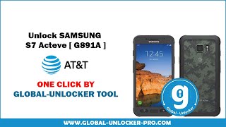 Unlock Samsung Galaxy S7 Active G891A AT&T By Global Unlocker Pro