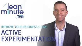 TXM Lean Minute - Improve your Business with Active Experimentation