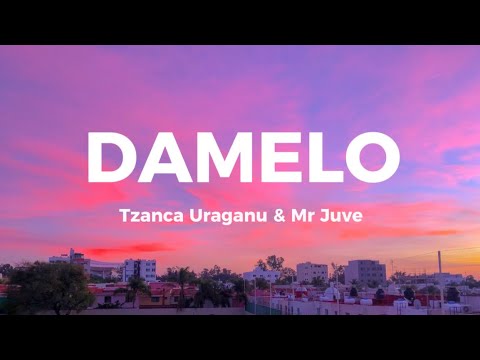 DAMELO- Tzanca Uraganu & Mr Juve// versuri