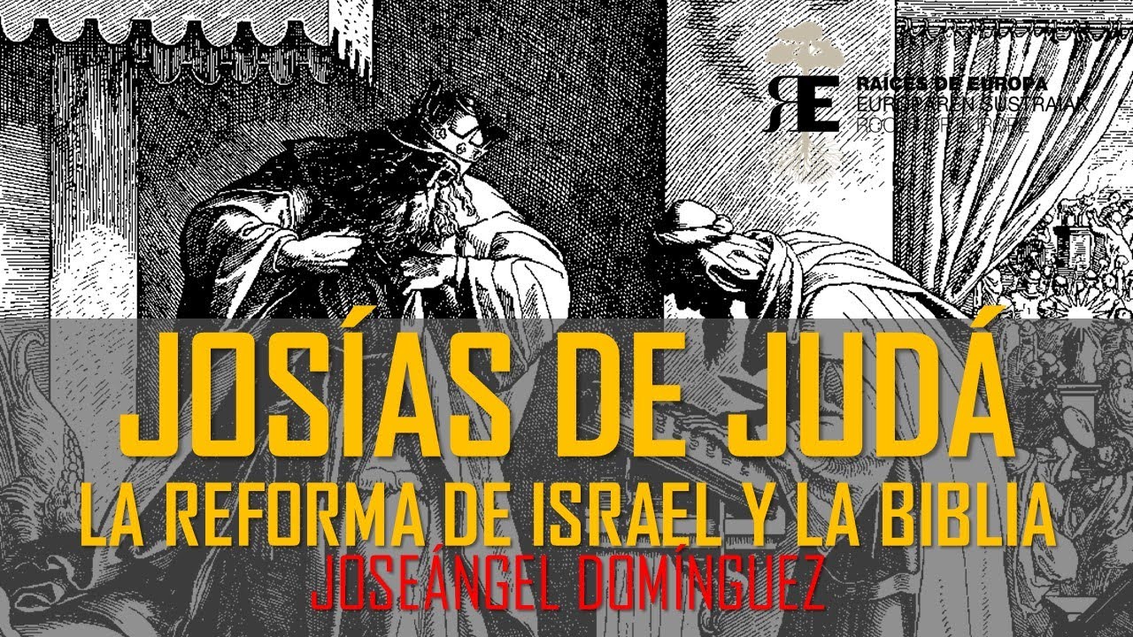 Josías de Judá, el nuevo David. Reforma de Israel y redacción de la Biblia.  Joseángel Domínguez, image size:1280x720
