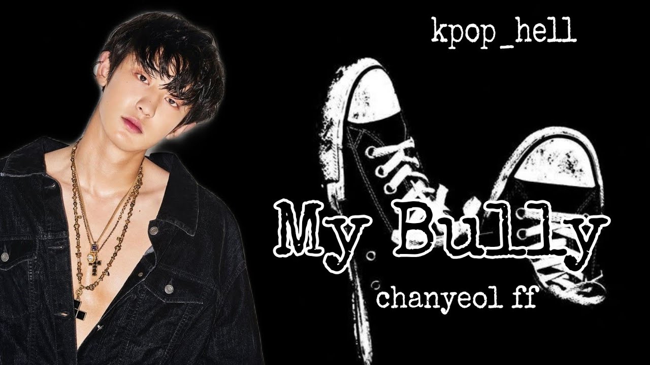 Chanyeol FF (My Bully)(1/2) one shot