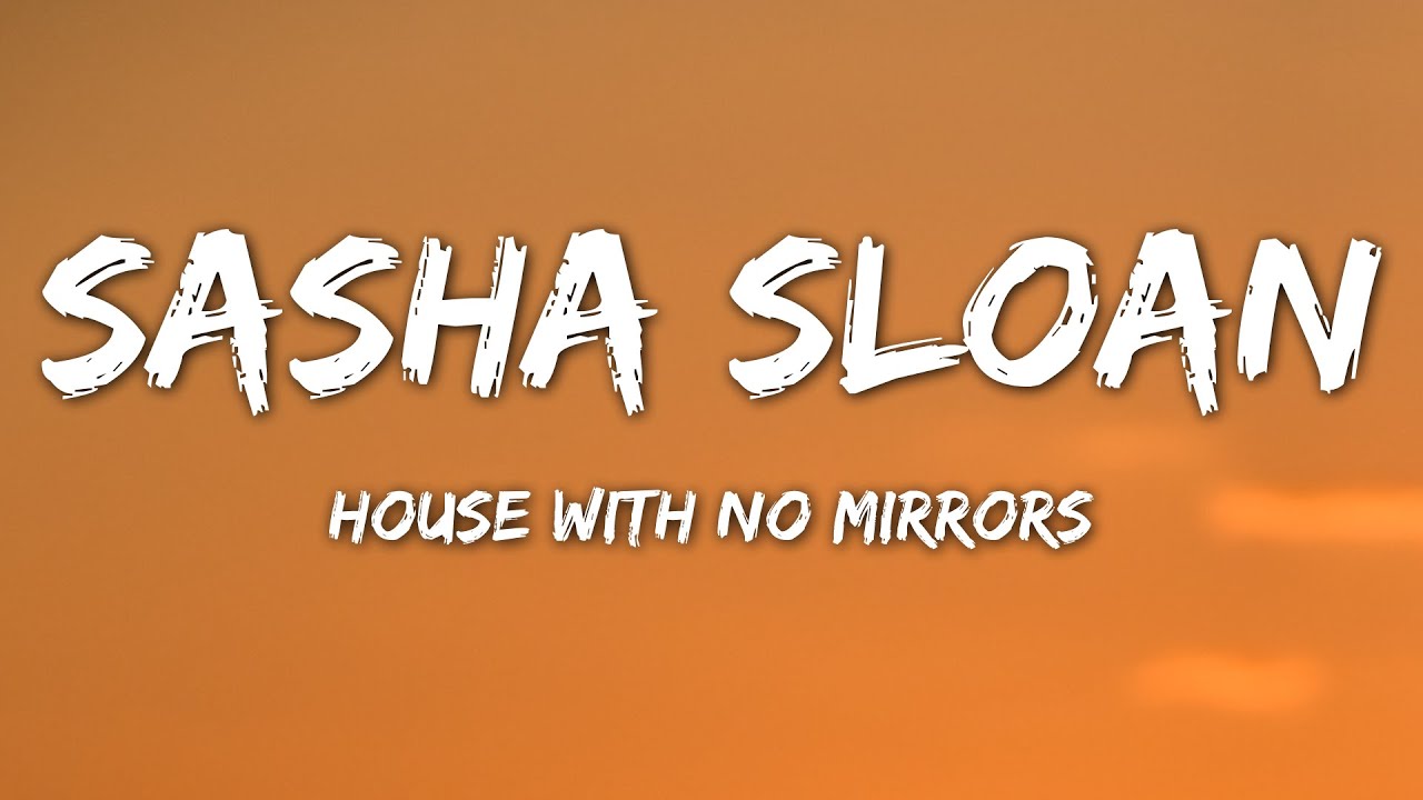 Sasha Sloan House With No Mirrors (Lyrics) YouTube