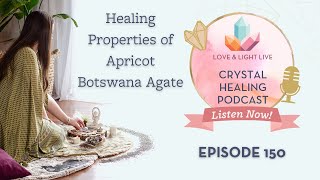Healing Properties of Apricot Botswana Agate (Love & Light Podcast - Episode 150)