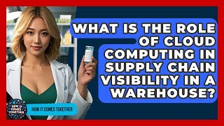 What Is The Role Of Cloud Computing In Supply Chain Visibility In A Warehouse?