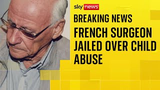 French surgeon who admitted sexually abusing hundreds of children is jailed