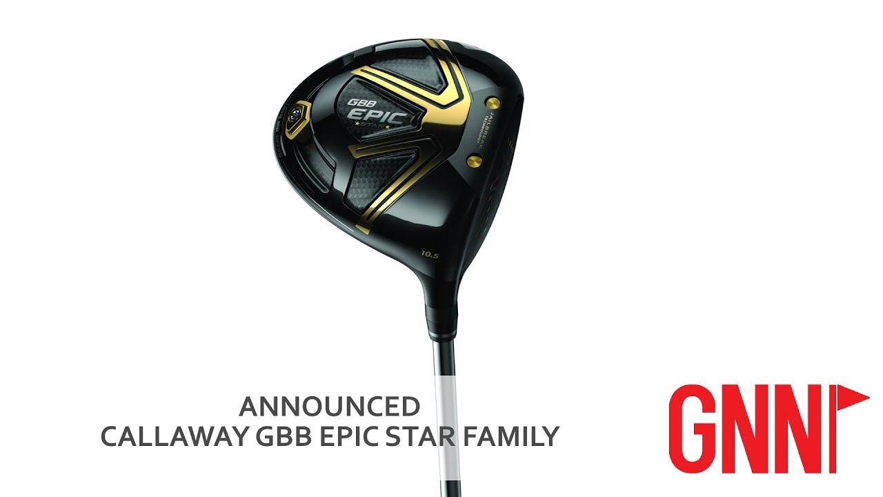 ANNOUNCED: Callaway Great Big Bertha Epic Star driver, woods