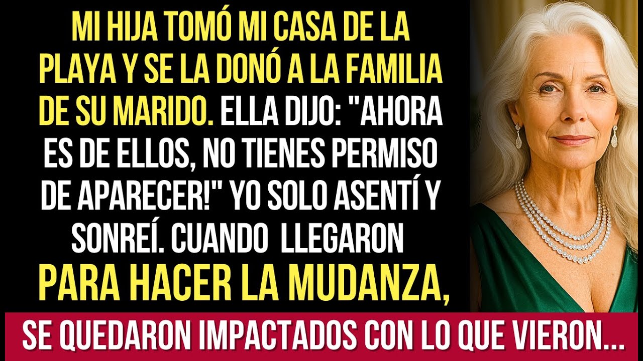 Mi Hija Tomó Mi Casa De La Playa Y Se La Dio A La Familia De Su Marido. Ella Dijo 