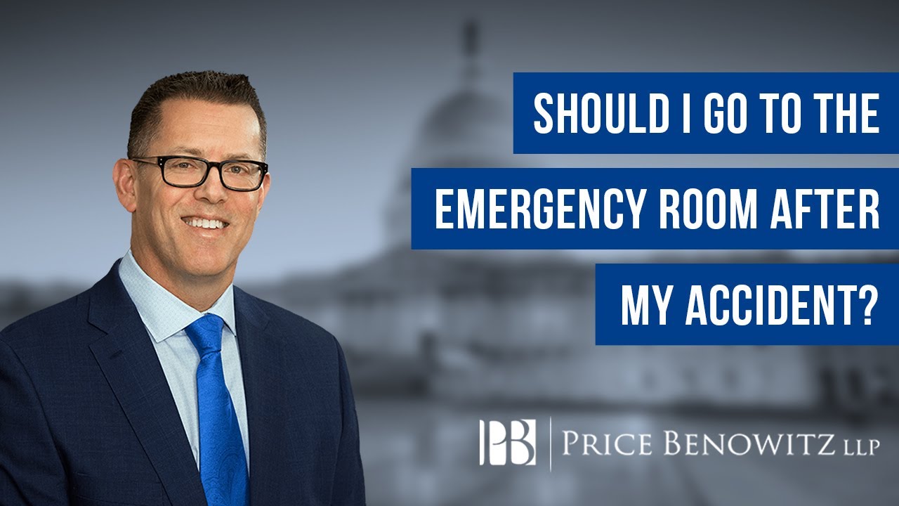 Should I Go To The Emergency Room After My Accident? | Price Benowitz LLP