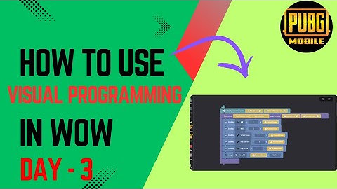 How To Use Visual Programming In The Wow Mode Of Pubg | Day - 3 | #PUBGMWOW | #WOWPakistanSeries