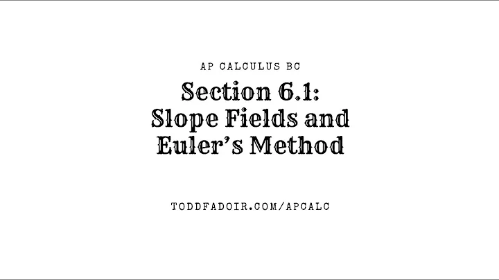 AP Calculus BC 6.1: Slope Fields and Euler's Method