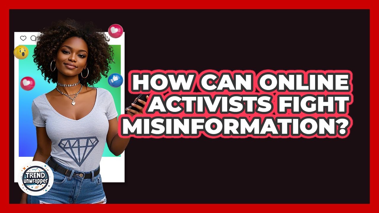 How Can Online Activists Fight Misinformation? - Trend Unwrapper