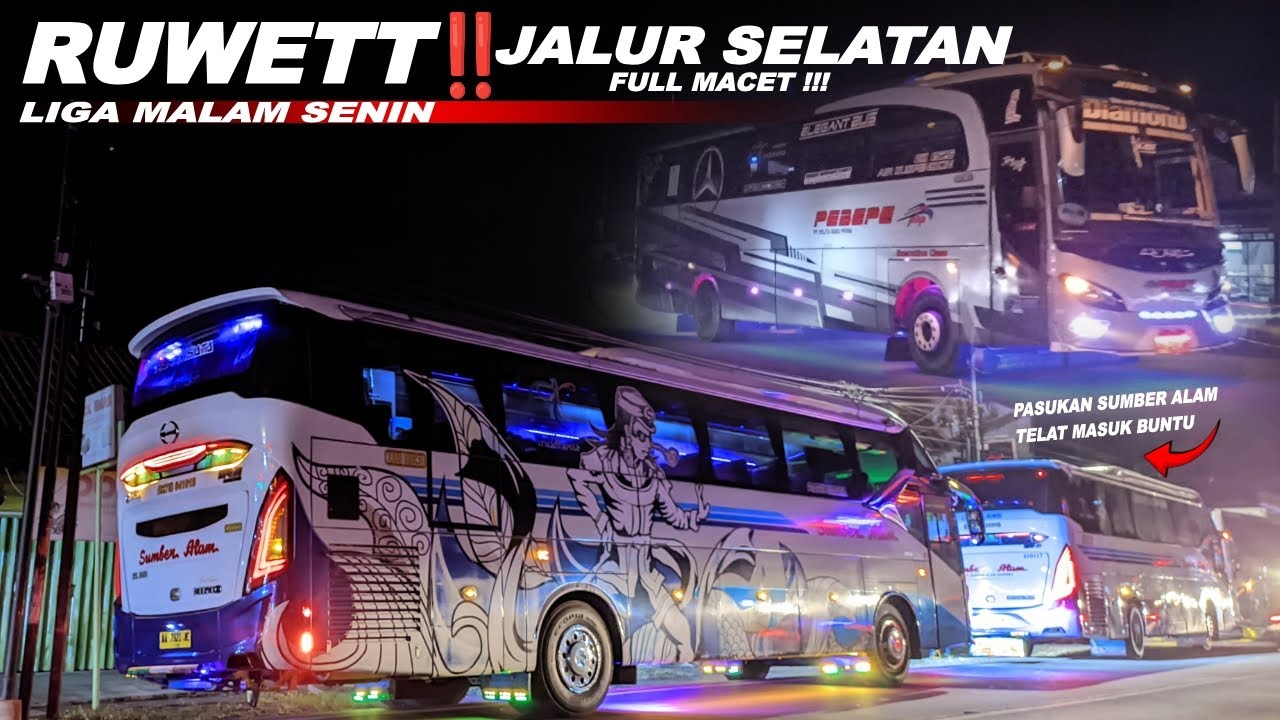 LIGA MALAM SENIN RUWET‼️BANYAK BUS YANG TELAT - AGRA MAS ROSALIA INDAH SUMBER ALAM -  JALUR SELATAN