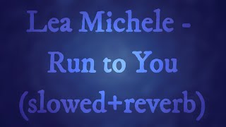 Lea Michele - Run to You (slowed+reverb)