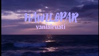 VANLALRUAITI - HAWILOPAR (lyrics)