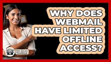 Why Does Webmail Have Limited Offline Access? - TheEmailToolbox.com