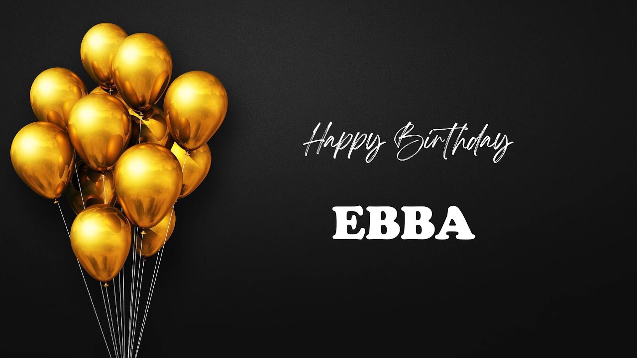 EBBA Happy Birthday Song | Happy Birthday EBBA