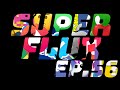 Superflux 56  pisode fully fun