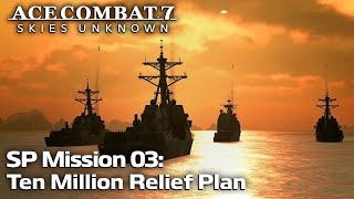 SP Mission 03: Ten Million Relief Plan  Ace Combat 7: Skies Unknown DLC