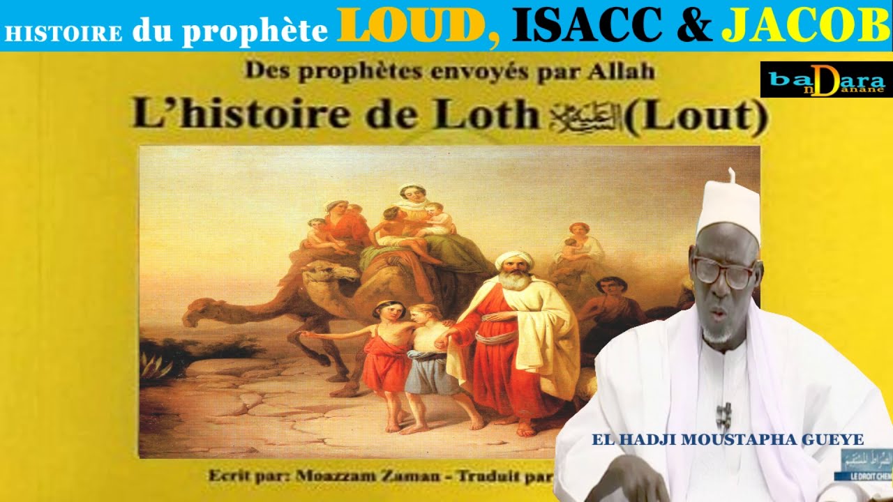 HISTOIRE DU PROPHETE LOUTH, ISHAQ AK YAQOOB AS AK ALHADJI MOUSTAFA GUEYE