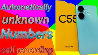 Realme C55 mobile me unknown numbers ki call record kaise kare /unknown numbers call record setting.