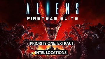 Aliens: Fireteam Elite. PRIORITY ONE: EXTRACT. Intel Locations