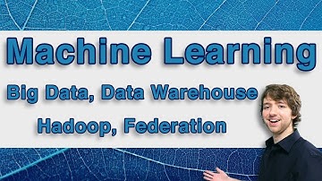 Machine Learning Tutorial 5 - Big Data, Data Warehouse, Hadoop, Federation
