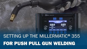 Setting up for Push Pull Gun Welding | Millermatic® 355