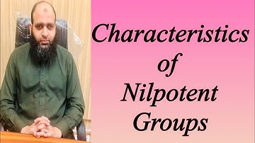 Characteristics of Nilpotent Groups | Part#1 | The Center for Pure Mathematics