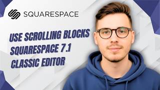 How To Use Scrolling Blocks Squarespace 7.1 Classic Editor [2026 Guide]